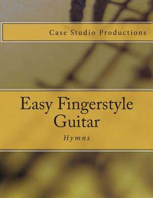 Easy Fingerstyle Guitar Hymns de J. L. Case