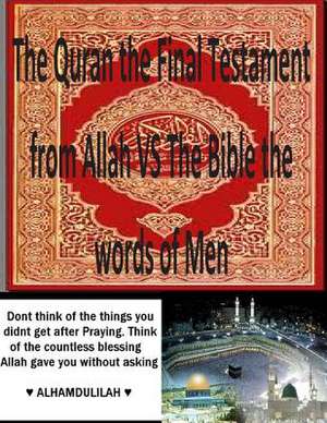 The Quran the Final Testament from Allah Vs the Bible the Words of Men de MR Faisal Fahim