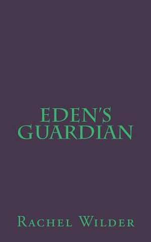 Eden's Guardian de Rachel Wilder