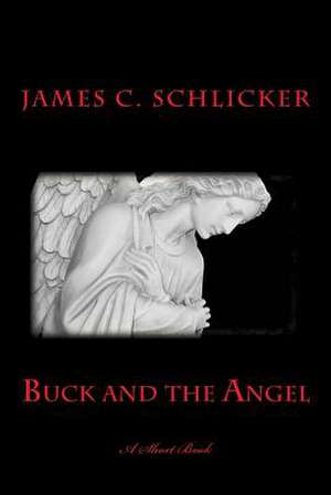 Buck and the Angel de James C. Schlicker