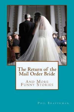 The Return of the Mail Order Bride de Phil Braverman