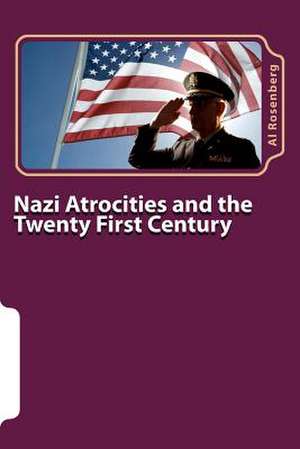 Nazi Atrocities and the Twenty First Century de MR Al Rosenberg