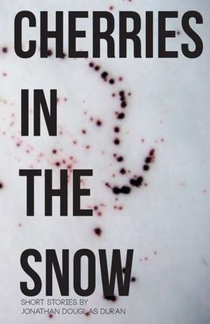 Cherries in the Snow de Jonathan Douglas Duran