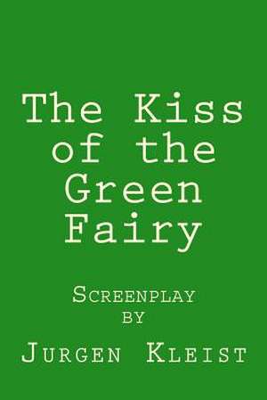 The Kiss of the Green Fairy de Jurgen Kleist