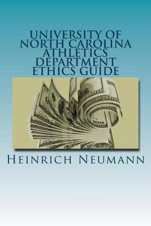 The University of North Carolina Athletics Department Ethics Guide de Heinrich Neumann