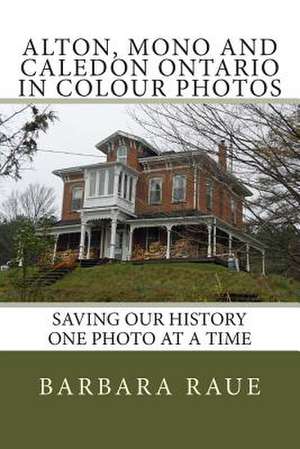 Alton, Mono and Caledon Ontario in Colour Photos de Mrs Barbara Raue