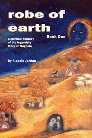 Robe of Earth, Book One de Flossie Jordan