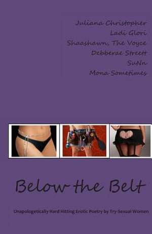 Below the Belt; Erotic Poetry by Try-Sexual Women de Carla Christopher