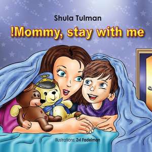 Mommy, Stay with Me! de Shula Tulman