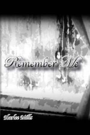 Remember Me de Harlee Mills