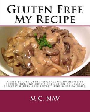 Gluten Free My Recipe de M. C. Nav