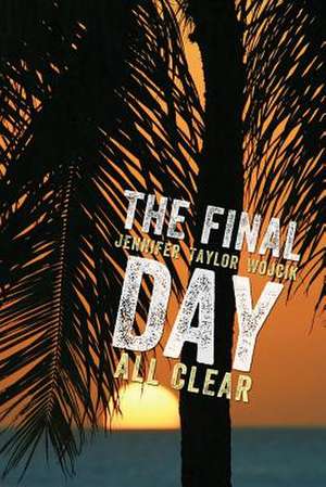 The Final Day de Jennifer Taylor Wojcik