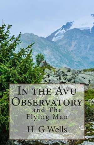 In the Avu Observatory and the Flying Man de H. G. Wells