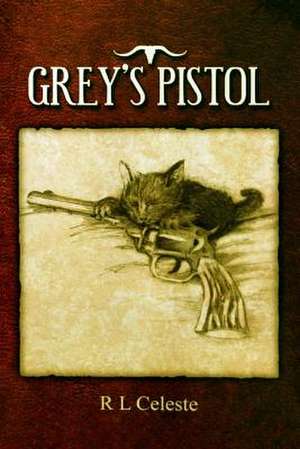 Grey's Pistol de R. L. Celeste