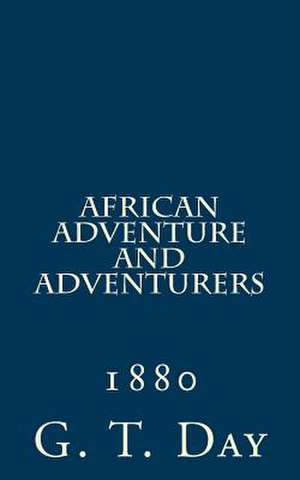 African Adventure and Adventurers de G. T. Day Editor