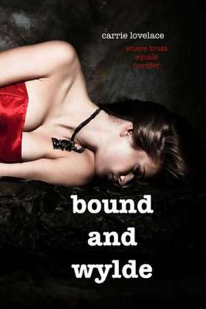 Bound and Wylde de Carrie Lovelace