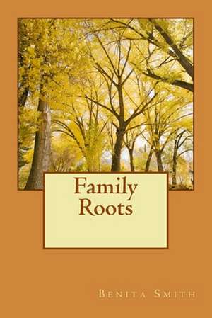 Family Roots de Benita Smith