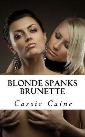 Blonde Spanks Brunette de Cassie Caine