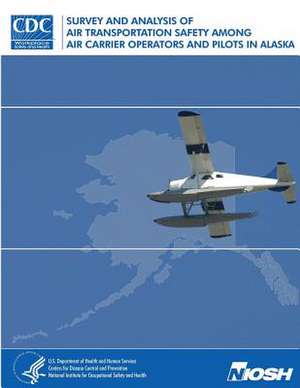 Survey and Analysis of Air Transportation Safety Among Air Carrier Operators and Pilots in Alaska de Department of Health and Human Services