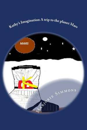 Kathy's Imagination a Trip to the Planet Mars de Marjorie Simmons