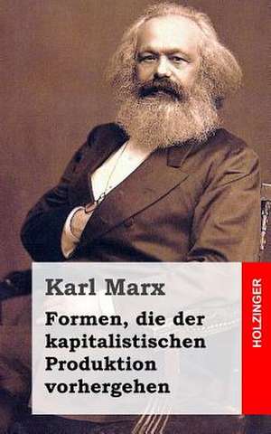 Formen, Die Der Kapitalistischen Produktion Vorhergehen de Karl Marx