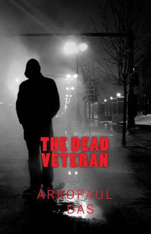 The Dead Veteran de Arkopaul Das