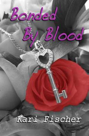 Bonded by Blood de Kari L. Fischer