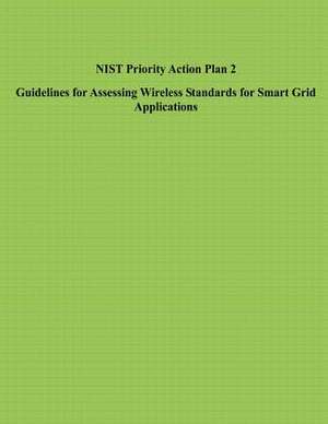 Nist Priority Action Plan 2 Guidelines for Assessing Wireless Standards for Smart Grid Applications de U S Dept of Commerce