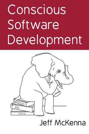 Conscious Software Development de Jeff McKenna