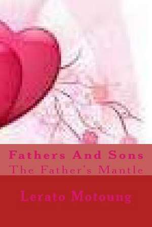 Fathers and Sons de L. Lerato Motoung M.