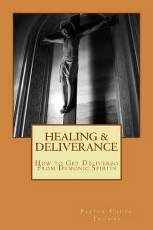 Healing & Deliverance de Chuck Thomas