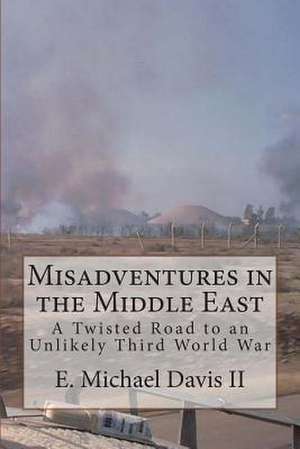 Misadventures in the Middle East de E. Michael Davis II