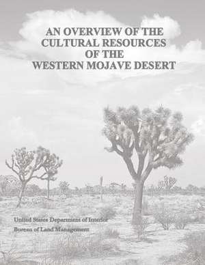 An Overview of the Cultural Resources of the Western Mojave Desert de U. S. Department of the Interior