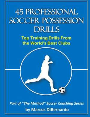 45 Professional Soccer Possession Drills de Marcus a. Dibernardo