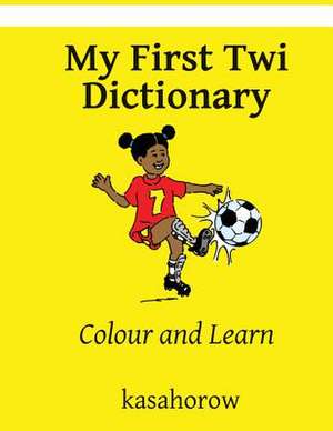 My First Twi Dictionary de Kasahorow