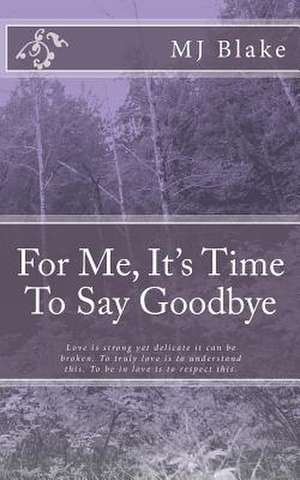 For Me, It's Time to Say Goodbye de Mj Blake