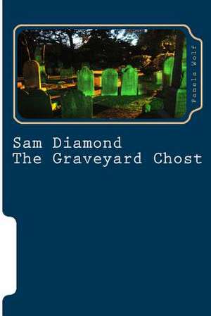 Sam Diamond the Graveyard Chost de Pamela Wolf