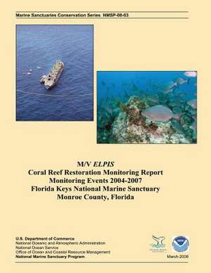 M/V Elpis Coral Reef Restoration Monitoring Report, Monitoring Events 2004-2007 de J. Harold Hudson