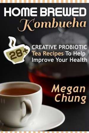 Home Brewed Kombucha de Megan Chung