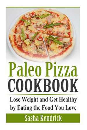 Paleo Pizza Cookbook de Sasha Kendrick