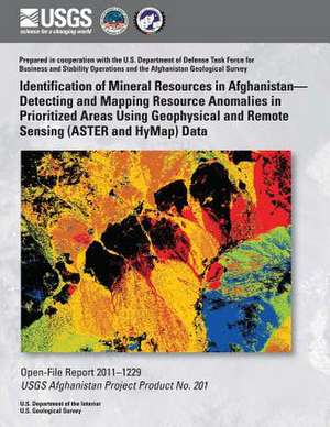 Identification of Mineral Resources in Afghanistan? Detecting and Mapping Resource Anomalies in Prioritized Areas Using Geophysical and Remote Sensing de U. S. Department of the Interior