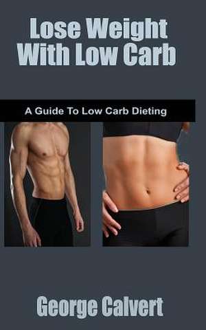 Lose Weight with Low Carb de George Calvert