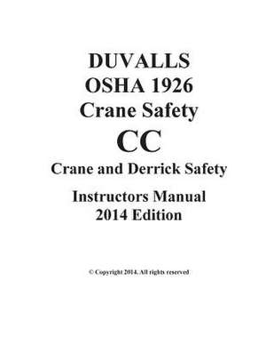 Duvalls OSHA 1926 CC Crane Safety CC Instructors Manual 2014 Edition de J. W. Duvall