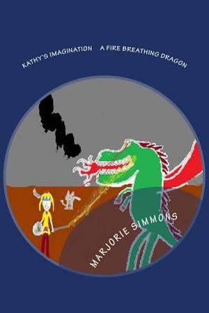 Kathy's Imagination a Fire Breathing Dragon de Marjorie Simmons