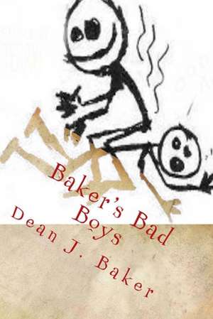 Baker's Bad Boys de Dean J. Baker