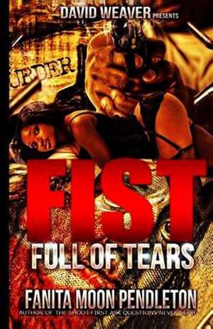 Fist Full of Tears de Fanita Moon Pendleton