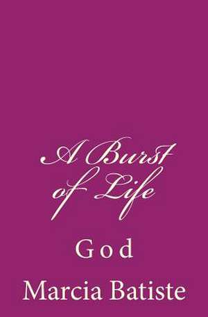 A Burst of Life de Wilson, Marcia Batiste Smith