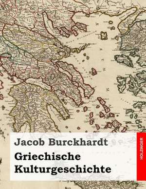 Griechische Kulturgeschichte de Jacob Burckhardt