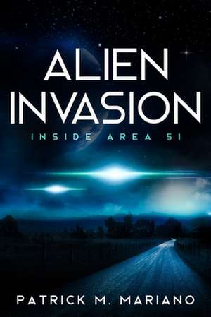 Alien Invasion - Inside Area 51 de Patrick M. Mariano