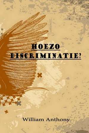 Hoezo Discriminatie? de Julino Willem Anthony